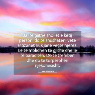 Picture 05 - Isaia 44:11 ALB - Ja, të gjithë shokët e këtij personi do të - Bible Verse Picture