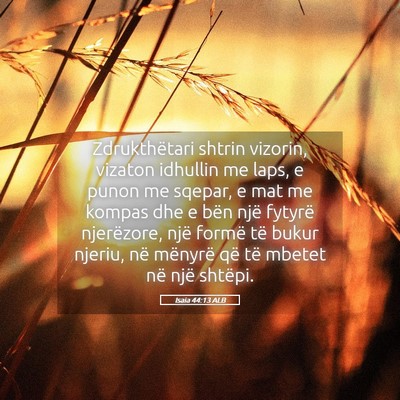 Picture 05 - Isaia 44:13 ALB - Zdrukthëtari shtrin vizorin, vizaton idhullin me - Bible Verse Picture