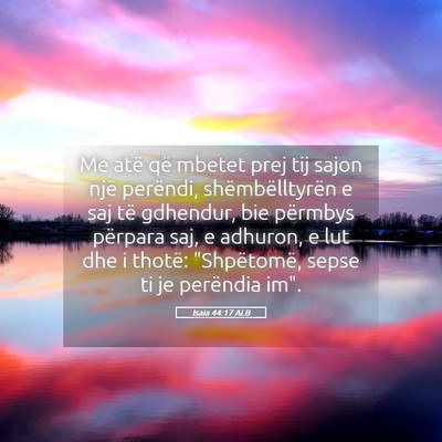 Picture 05 - Isaia 44:17 ALB - Me atë që mbetet prej tij sajon një perëndi, - Bible Verse Picture