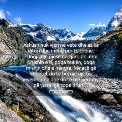 Picture 05 - Isaia 44:19 ALB - Askush nuk vjen në vete dhe as ka dituri dhe - Bible Verse Picture