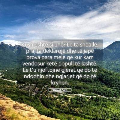 Picture 05 - Isaia 44:7 ALB - Kush është si unë? Le ta shpallë, pra, ta - Bible Verse Picture