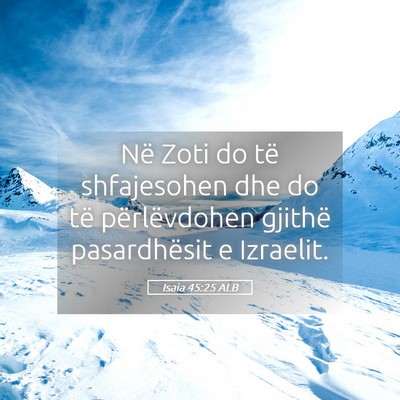 Picture 05 - Isaia 45:25 ALB - Në Zoti do të shfajesohen dhe do të - Bible Verse Picture