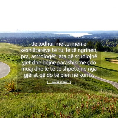 Picture 05 - Isaia 47:13 ALB - Je lodhur me turmën e këshilltarëve të tu; le - Bible Verse Picture