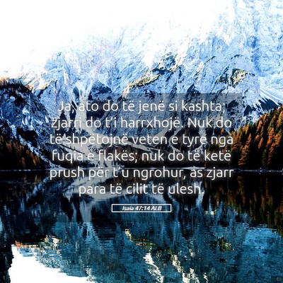 Picture 05 - Isaia 47:14 ALB - Ja, ato do të jenë si kashta; zjarri do t’i - Bible Verse Picture