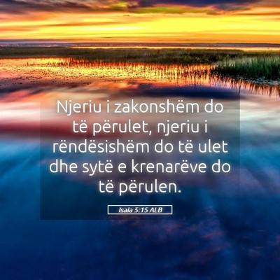 Picture 05 - Isaia 5:15 ALB - Njeriu i zakonshëm do të përulet, njeriu i - Bible Verse Picture