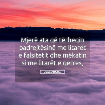 Picture 05 - Isaia 5:18 ALB - Mjerë ata që tërheqin padrejtësinë me - Bible Verse Picture