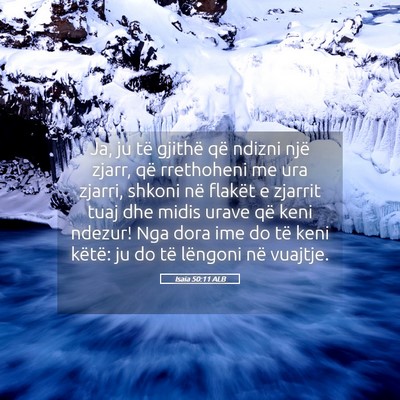 Picture 05 - Isaia 50:11 ALB - Ja, ju të gjithë që ndizni një zjarr, që - Bible Verse Picture