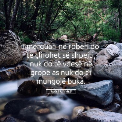 Picture 05 - Isaia 51:14 ALB - I mërguari në robëri do të çlirohet së - Bible Verse Picture
