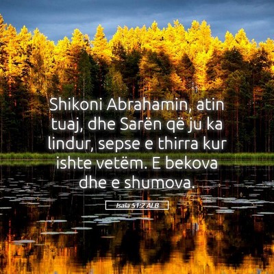 Picture 05 - Isaia 51:2 ALB - Shikoni Abrahamin, atin tuaj, dhe Sarën që ju - Bible Verse Picture