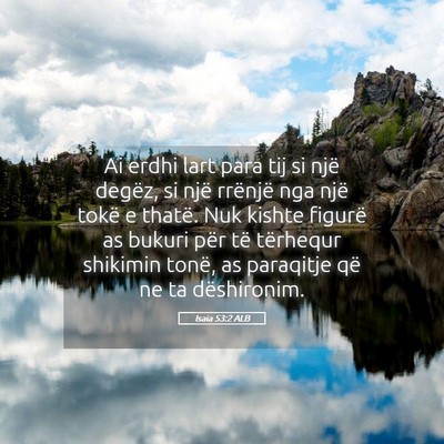 Picture 05 - Isaia 53:2 ALB - Ai erdhi lart para tij si një degëz, si një - Bible Verse Picture