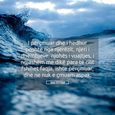 Picture 05 - Isaia 53:3 ALB - I përçmuar dhe i hedhur poshtë nga njerëzit, - Bible Verse Picture