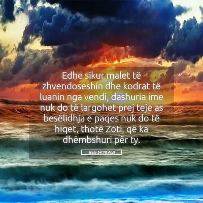 Picture 05 - Isaia 54:10 ALB - Edhe sikur malet të zhvendoseshin dhe kodrat të - Bible Verse Picture