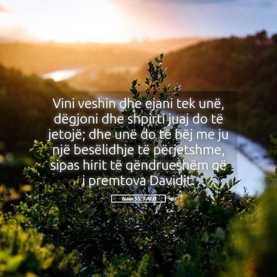 Picture 05 - Isaia 55:3 ALB - Vini veshin dhe ejani tek unë, dëgjoni dhe - Bible Verse Picture