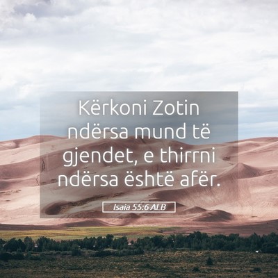 Picture 05 - Isaia 55:6 ALB - Kërkoni Zotin ndërsa mund të gjendet, e - Bible Verse Picture