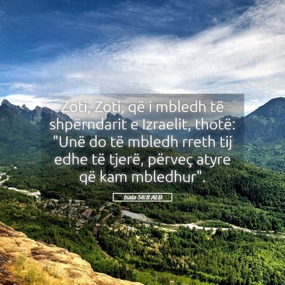 Picture 05 - Isaia 56:8 ALB - Zoti, Zoti, që i mbledh të shpërndarit e - Bible Verse Picture