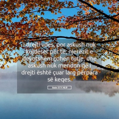 Picture 05 - Isaia 57:1 ALB - I drejti vdes, por askush nuk kujdeset për të; - Bible Verse Picture