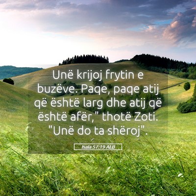 Picture 05 - Isaia 57:19 ALB - Unë krijoj frytin e buzëve. Paqe, paqe atij që - Bible Verse Picture