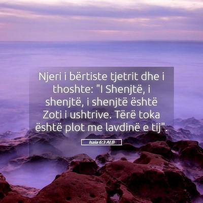 Picture 05 - Isaia 6:3 ALB - Njeri i bërtiste tjetrit dhe i thoshte: 