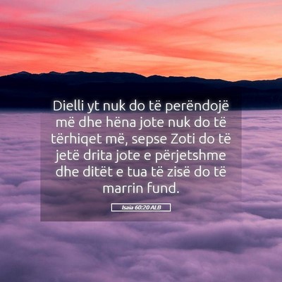 Picture 05 - Isaia 60:20 ALB - Dielli yt nuk do të perëndojë më dhe hëna - Bible Verse Picture