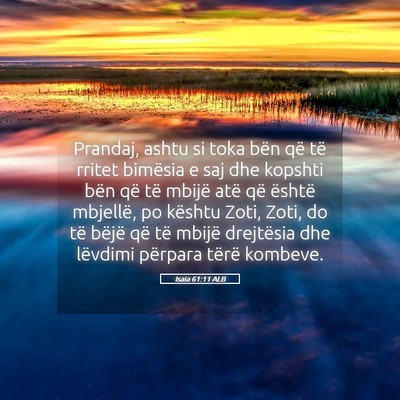 Picture 05 - Isaia 61:11 ALB - Prandaj, ashtu si toka bën që të rritet - Bible Verse Picture