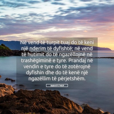 Picture 05 - Isaia 61:7 ALB - Në vend të turpit tuaj do të keni një nderim - Bible Verse Picture