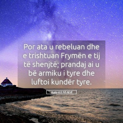 Picture 05 - Isaia 63:10 ALB - Por ata u rebeluan dhe e trishtuan Frymën e tij - Bible Verse Picture