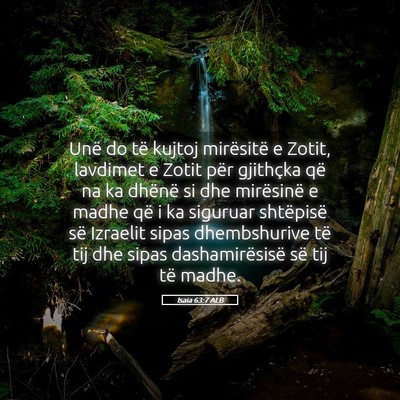 Picture 05 - Isaia 63:7 ALB - Unë do të kujtoj mirësitë e Zotit, lavdimet e - Bible Verse Picture