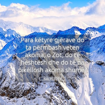 Picture 05 - Isaia 64:12 ALB - Para këtyre gjërave do ta përmbash veten - Bible Verse Picture