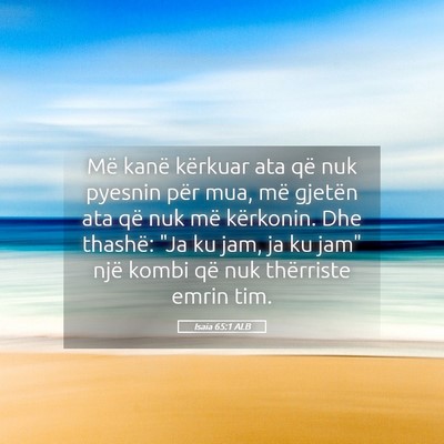Picture 05 - Isaia 65:1 ALB - Më kanë kërkuar ata që nuk pyesnin për mua, - Bible Verse Picture