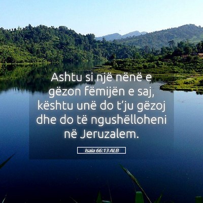 Picture 05 - Isaia 66:13 ALB - Ashtu si një nënë e gëzon fëmijën e saj, - Bible Verse Picture