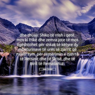 Picture 05 - Isaia 7:4 ALB - dhe thuaji: Shiko të rrish i qetë, mos ki - Bible Verse Picture