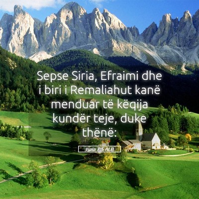 Picture 05 - Isaia 7:5 ALB - Sepse Siria, Efraimi dhe i biri i Remaliahut - Bible Verse Picture
