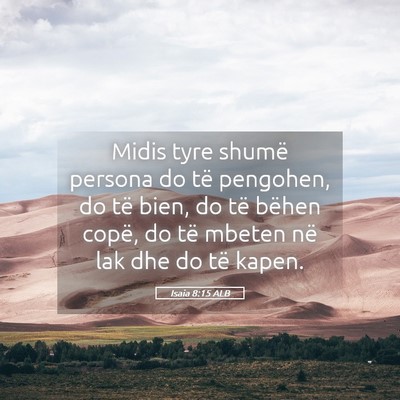Picture 05 - Isaia 8:15 ALB - Midis tyre shumë persona do të pengohen, do të - Bible Verse Picture