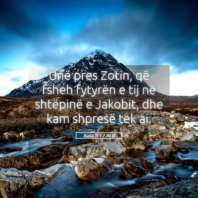 Picture 05 - Isaia 8:17 ALB - Unë pres Zotin, që fsheh fytyrën e tij në - Bible Verse Picture