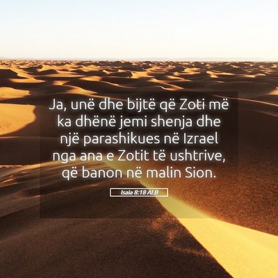 Picture 05 - Isaia 8:18 ALB - Ja, unë dhe bijtë që Zoti më ka dhënë jemi - Bible Verse Picture