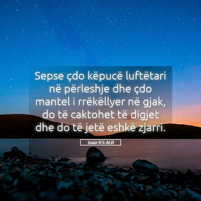 Picture 05 - Isaia 9:5 ALB - Sepse çdo këpucë luftëtari në përleshje dhe - Bible Verse Picture