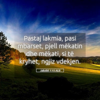 Picture 05 - Jakobit 1:15 ALB - Pastaj lakmia, pasi mbarset, pjell mëkatin dhe - Bible Verse Picture