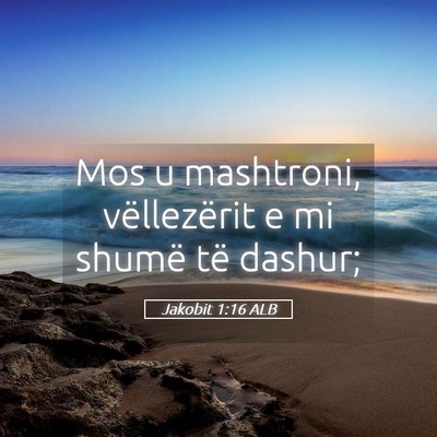 Picture 05 - Jakobit 1:16 ALB - Mos u mashtroni, vëllezërit e mi shumë të - Bible Verse Picture