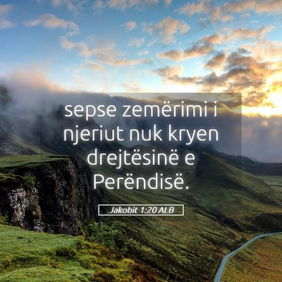 Picture 05 - Jakobit 1:20 ALB - sepse zemërimi i njeriut nuk kryen drejtësinë - Bible Verse Picture
