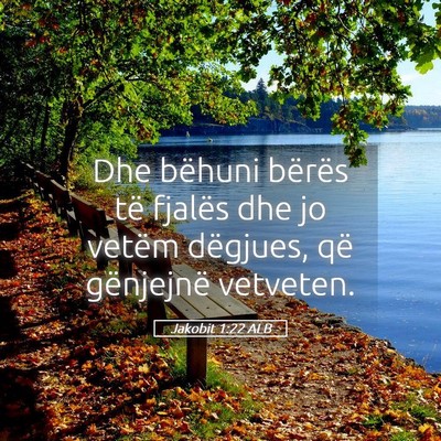 Picture 05 - Jakobit 1:22 ALB - Dhe bëhuni bërës të fjalës dhe jo vetëm - Bible Verse Picture