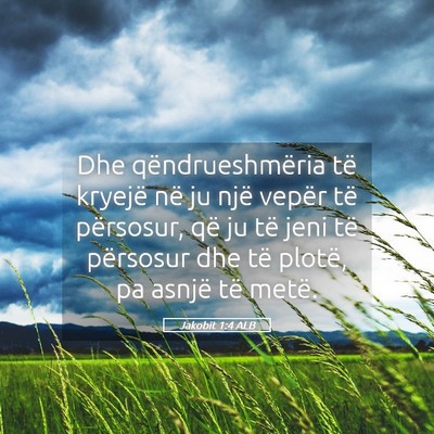 Picture 05 - Jakobit 1:4 ALB - Dhe qëndrueshmëria të kryejë në ju një - Bible Verse Picture