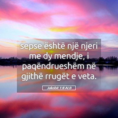 Picture 05 - Jakobit 1:8 ALB - sepse është një njeri me dy mendje, i - Bible Verse Picture