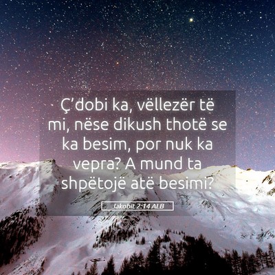 Picture 05 - Jakobit 2:14 ALB - Ç’dobi ka, vëllezër të mi, nëse dikush - Bible Verse Picture