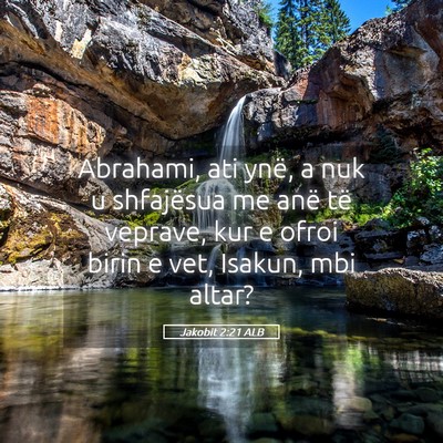 Picture 05 - Jakobit 2:21 ALB - Abrahami, ati ynë, a nuk u shfajësua me anë - Bible Verse Picture