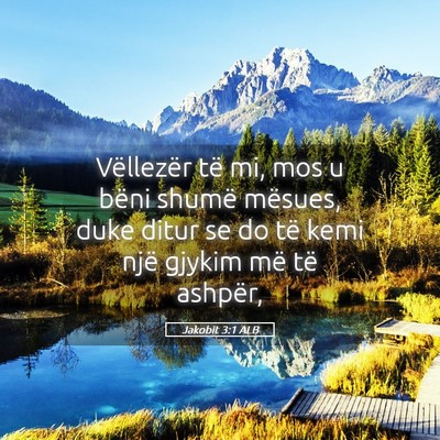 Picture 05 - Jakobit 3:1 ALB - Vëllezër të mi, mos u bëni shumë mësues, - Bible Verse Picture
