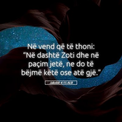 Picture 05 - Jakobit 4:15 ALB - Në vend që të thoni: “Në dashtë Zoti dhe - Bible Verse Picture