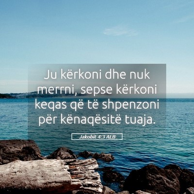 Picture 05 - Jakobit 4:3 ALB - Ju kërkoni dhe nuk merrni, sepse kërkoni keqas - Bible Verse Picture