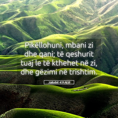 Picture 05 - Jakobit 4:9 ALB - Pikëllohuni, mbani zi dhe qani; të qeshurit - Bible Verse Picture