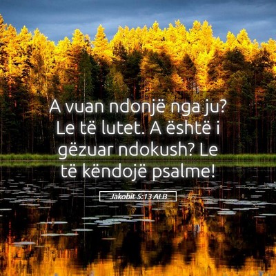 Picture 05 - Jakobit 5:13 ALB - A vuan ndonjë nga ju? Le të lutet. A është i - Bible Verse Picture