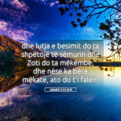 Picture 05 - Jakobit 5:15 ALB - dhe lutja e besimit do ta shpëtojë të sëmurin - Bible Verse Picture